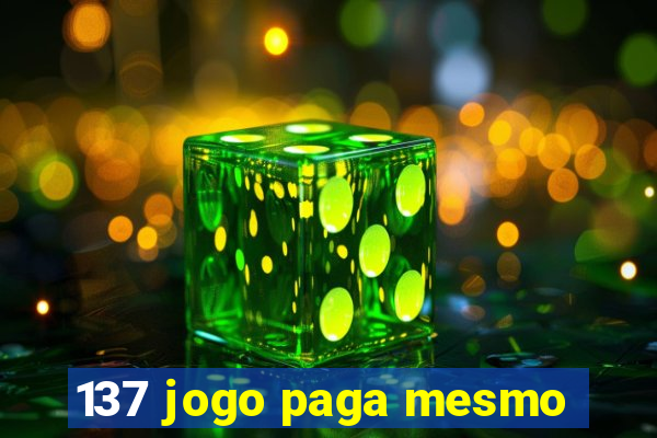 137 jogo paga mesmo